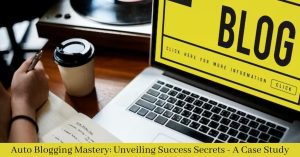 Auto Blogging Mastery: Unveiling Success Secrets - A Case Study