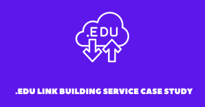 .EDU Link Building Service Case Study