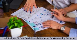 Local Business PR Case Study Reveals Strategies for Overcoming Struggles